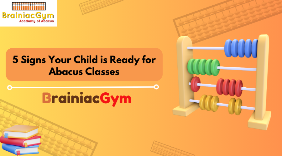 5 Signs Your Child is Ready for Abacus Classes