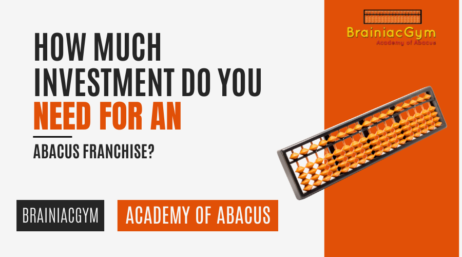 How Much Investment Do You Need for an Abacus Franchise