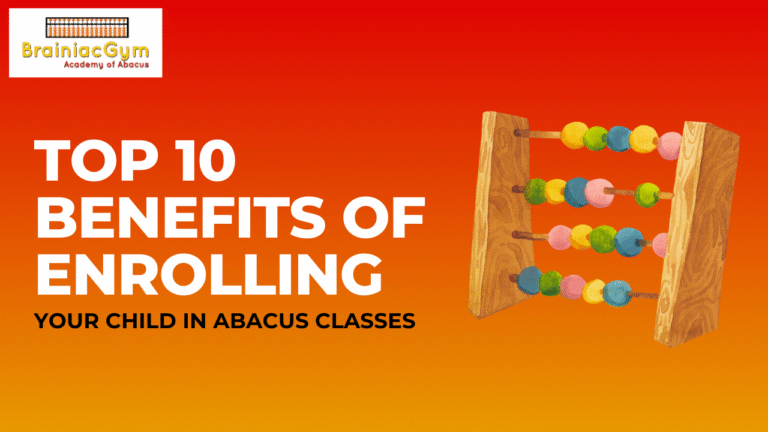Top 10 Benefits of Enrolling Your Child in Abacus Classes